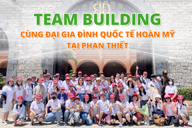 Team Buiding Cùng Đại Gia Đình Quốc Tế Hoàn Mỹ Tại Phan Thiết