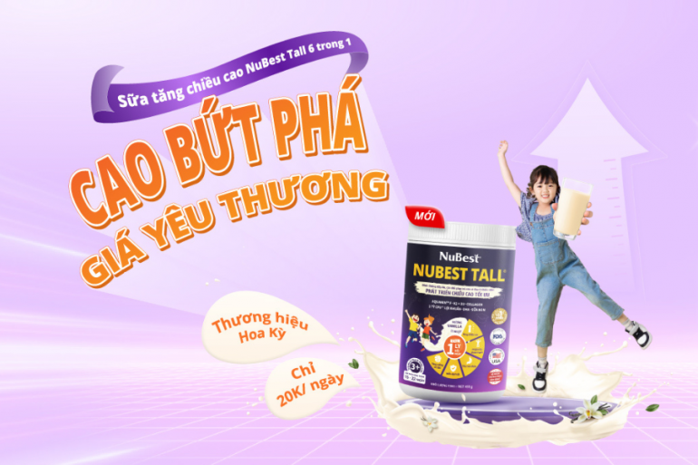 Sữa tăng chiều cao NuBest Tall 6 trong 1 Lựa chọn hoàn hảo cho trẻ bứt phá vóc dáng